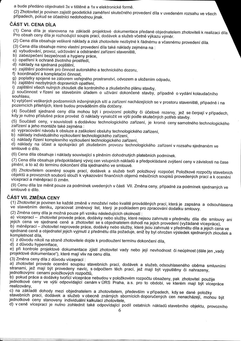 CENA DfLA (1) Cena dfla je stanovena na zaklade projektove dokumentace pfedane objednatelem zhotoviteli k realizaci dfla.