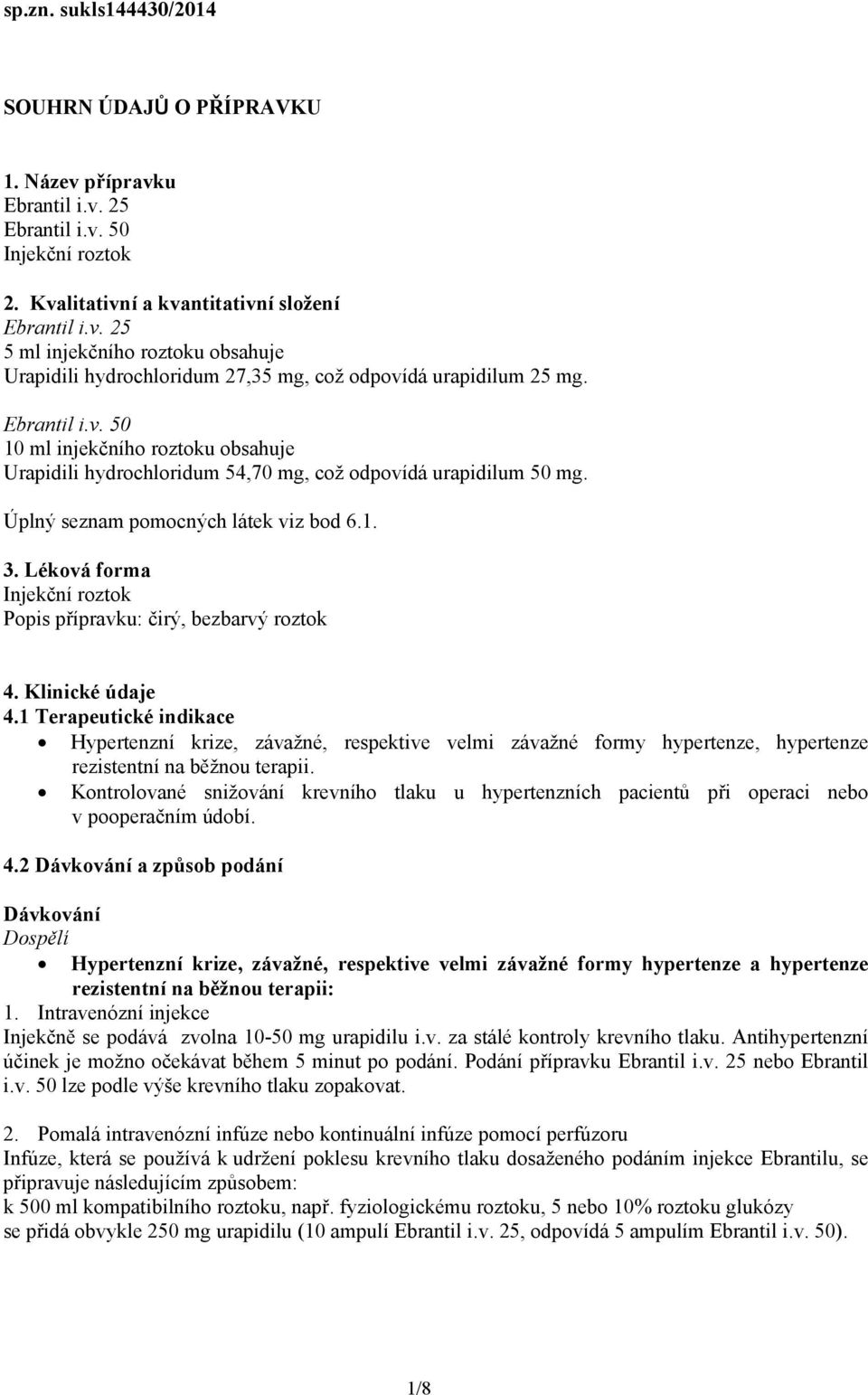 Léková forma Injekční roztok Popis přípravku: čirý, bezbarvý roztok 4. Klinické údaje 4.