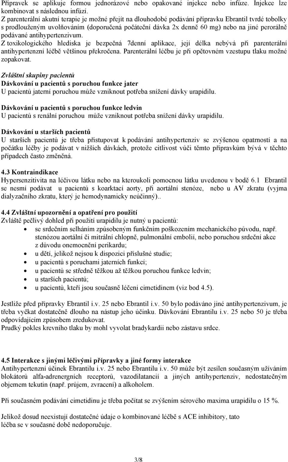 podávané antihypertenzivum. Z toxikologického hlediska je bezpečná 7denní aplikace, její délka nebývá při parenterální antihypertenzní léčbě většinou překročena.