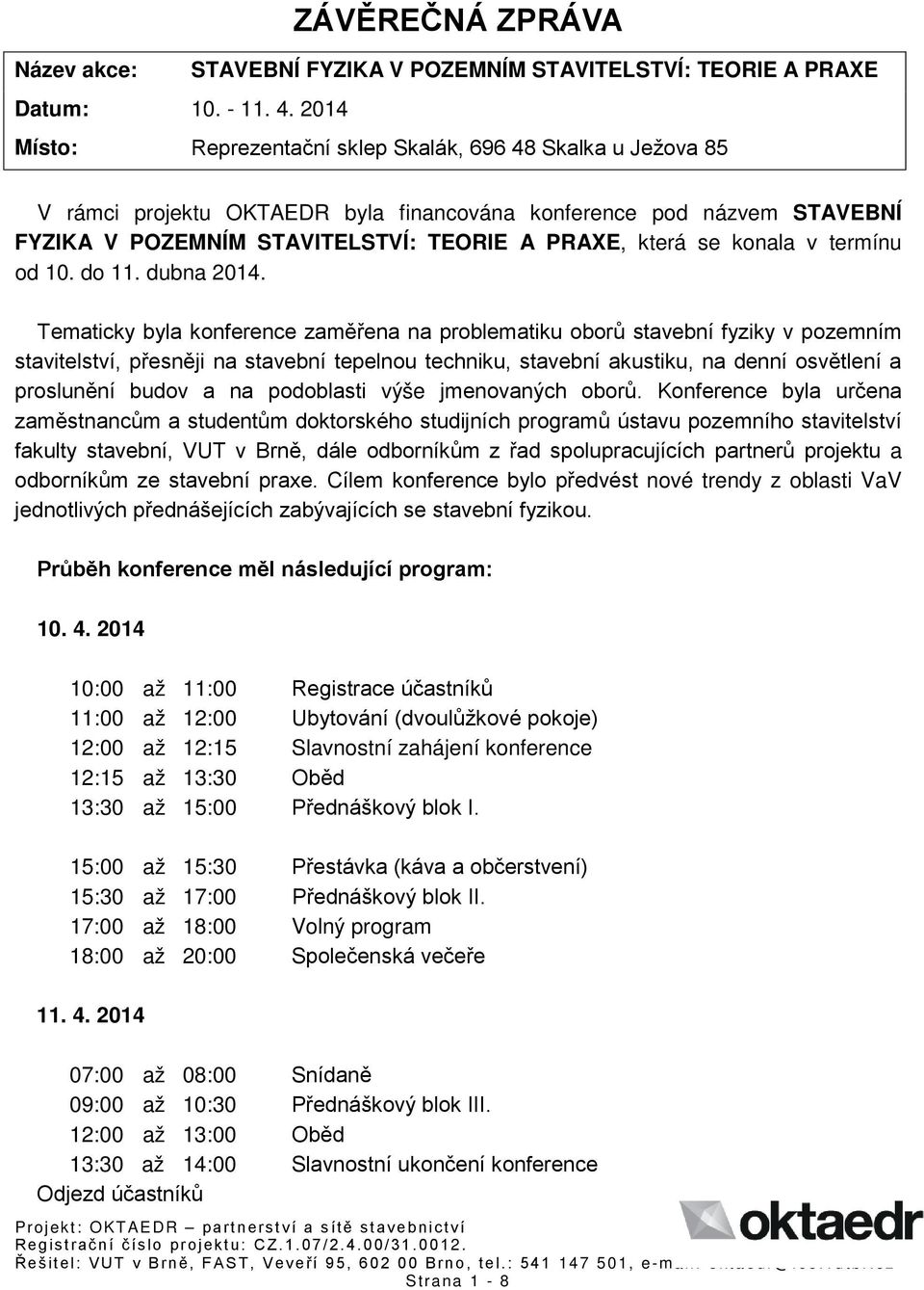 konala v termínu od 10. do 11. dubna 2014.