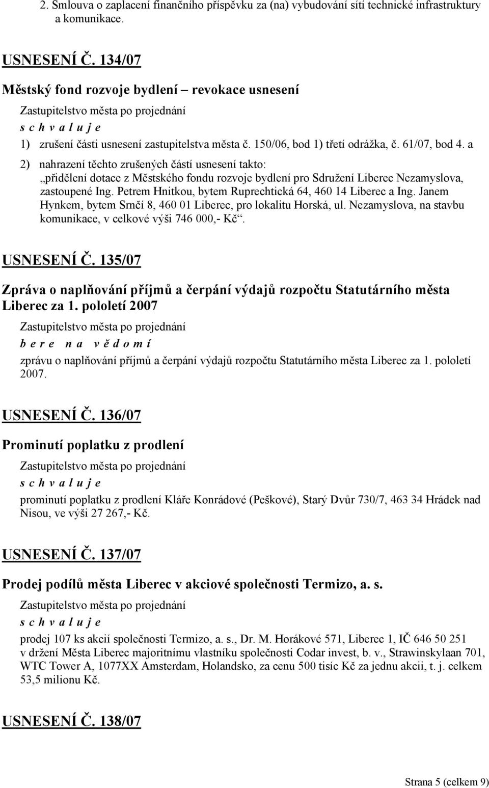 a 2) nahrazení těchto zrušených částí usnesení takto: přidělení dotace z Městského fondu rozvoje bydlení pro Sdružení Liberec Nezamyslova, zastoupené Ing.