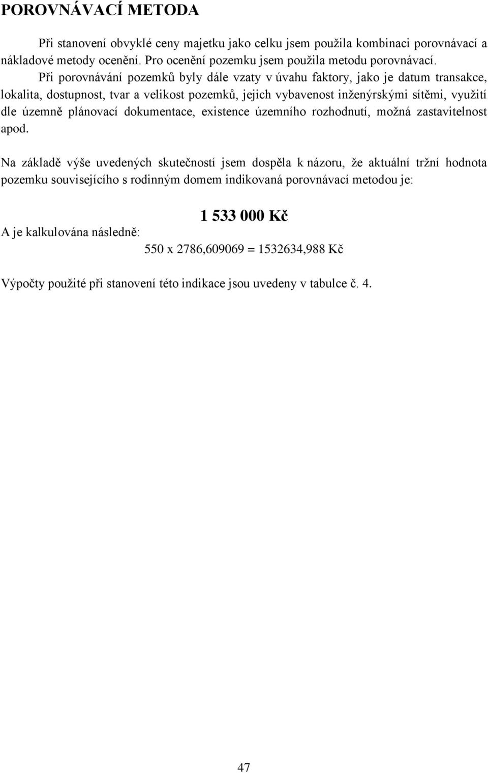 plánovací dokumentace, existence územního rozhodnutí, možná zastavitelnost apod.