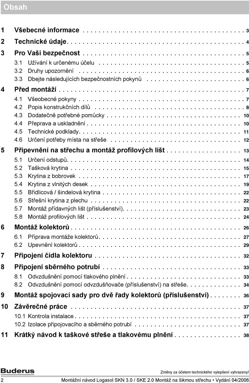 .............................................. 7. Všeobecné pokyny.......................................... 7. Popis konstrukčních dílů...................................... 8.