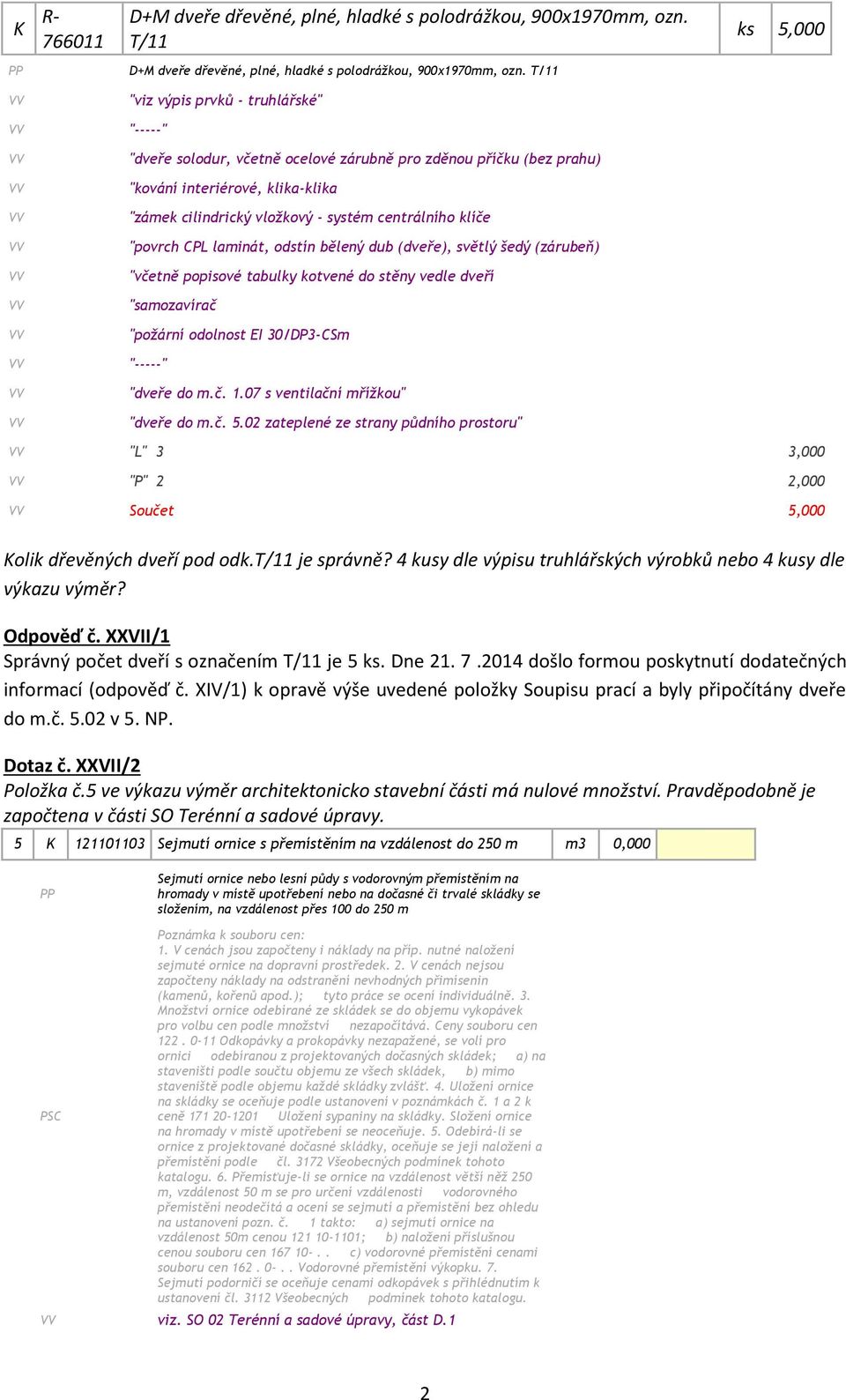 centrálního klíče "povrch CPL laminát, odstín bělený dub (dveře), světlý šedý (zárubeň) "včetně popisové tabulky kotvené do stěny vedle dveří "samozavírač "požární odolnost EI 30/DP3-CSm "-----"