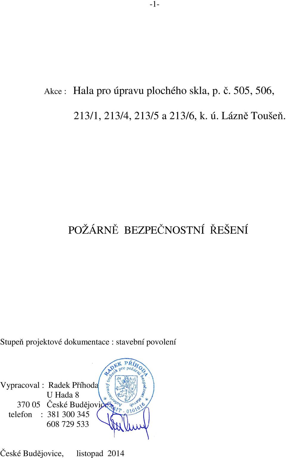 POŽÁRNĚ BEZPEČNOSTNÍ ŘEŠENÍ Stupeň projektové dokumentace : stavební povolení