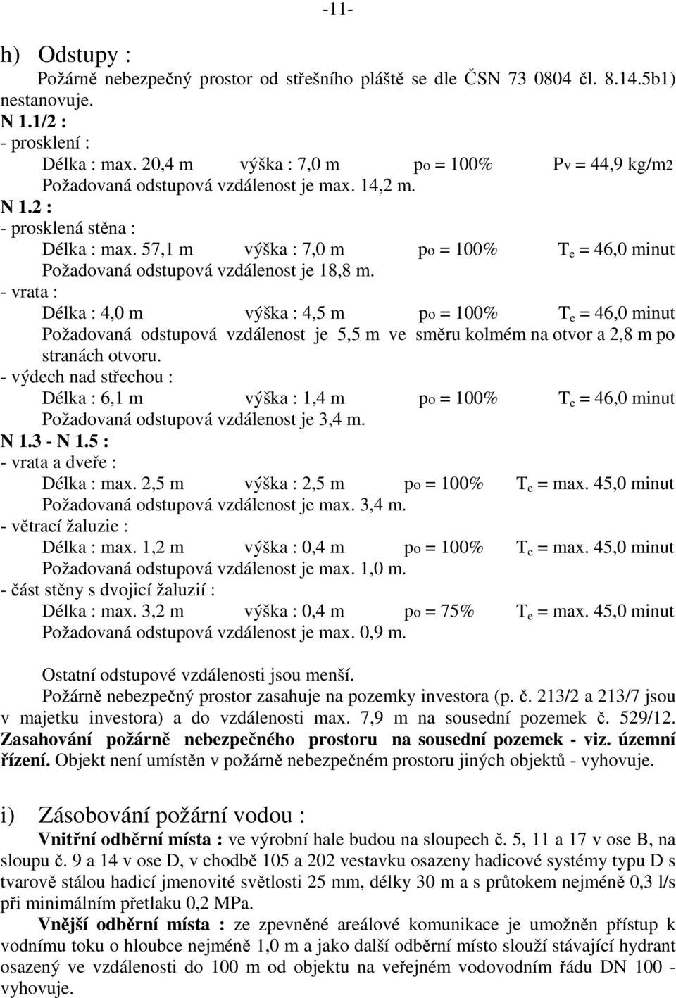 57,1 m výška : 7,0 m po = 100% T e = 46,0 minut Požadovaná odstupová vzdálenost je 18,8 m.