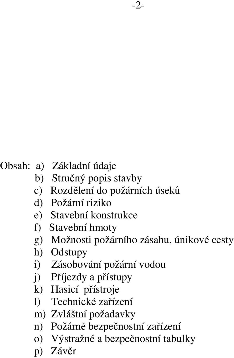 Odstupy i) Zásobování požární vodou j) Příjezdy a přístupy k) Hasicí přístroje l) Technické