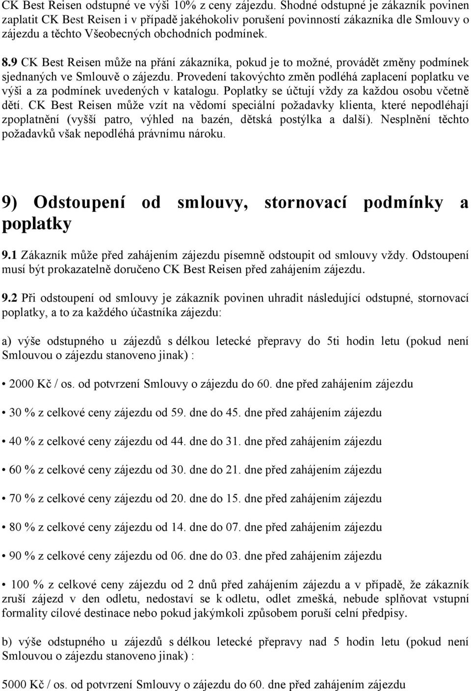 9 CK Best Reisen může na přání zákazníka, pokud je to možné, provádět změny podmínek sjednaných ve Smlouvě o zájezdu.