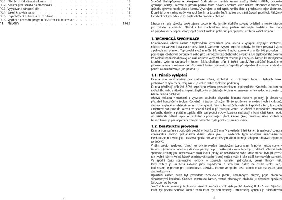 Stali jste se majiteli kamen značky HAAS + SOHN, produktu vynikající kvality. Přečtěte si prosím pečlivě tento návod k obsluze, čímž získáte informace o funkci a způsobu správné manipulace s kamny.