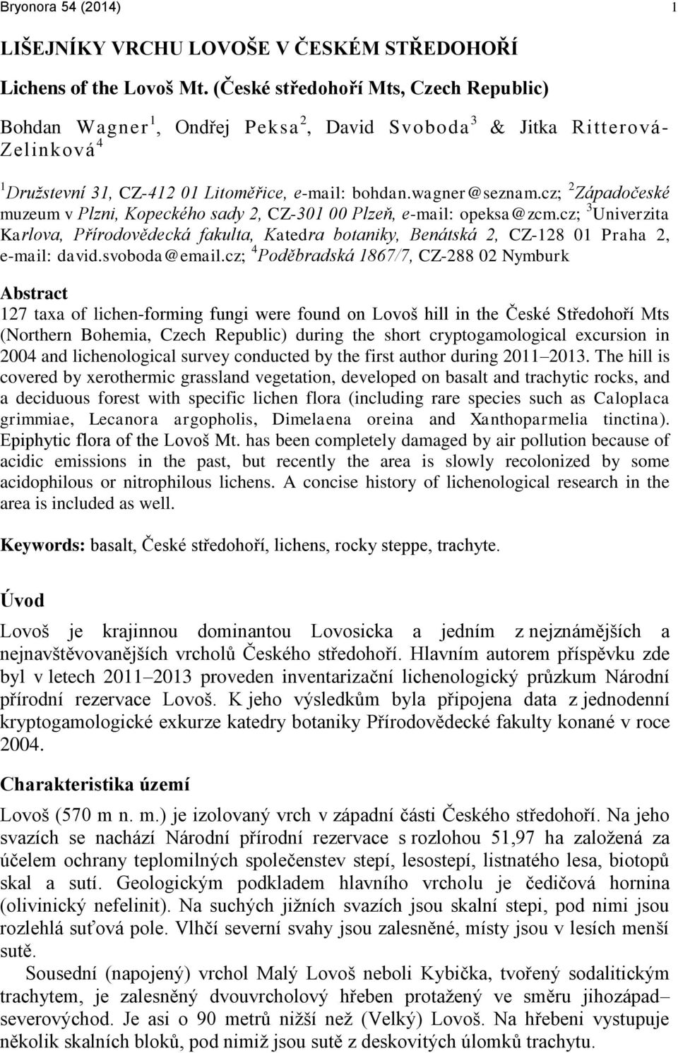 cz; 2 Západočeské muzeum v Plzni, Kopeckého sady 2, CZ-301 00 Plzeň, e-mail: opeksa@zcm.