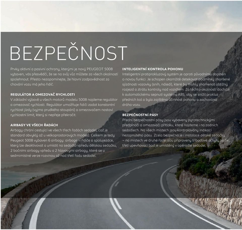 Regulátor umožňuje řidiči zadat konstantní rychlost jízdy (vyjma prudkého stoupání) a omezovačem nastaví rychlostní limit, který si nepřeje překročit.