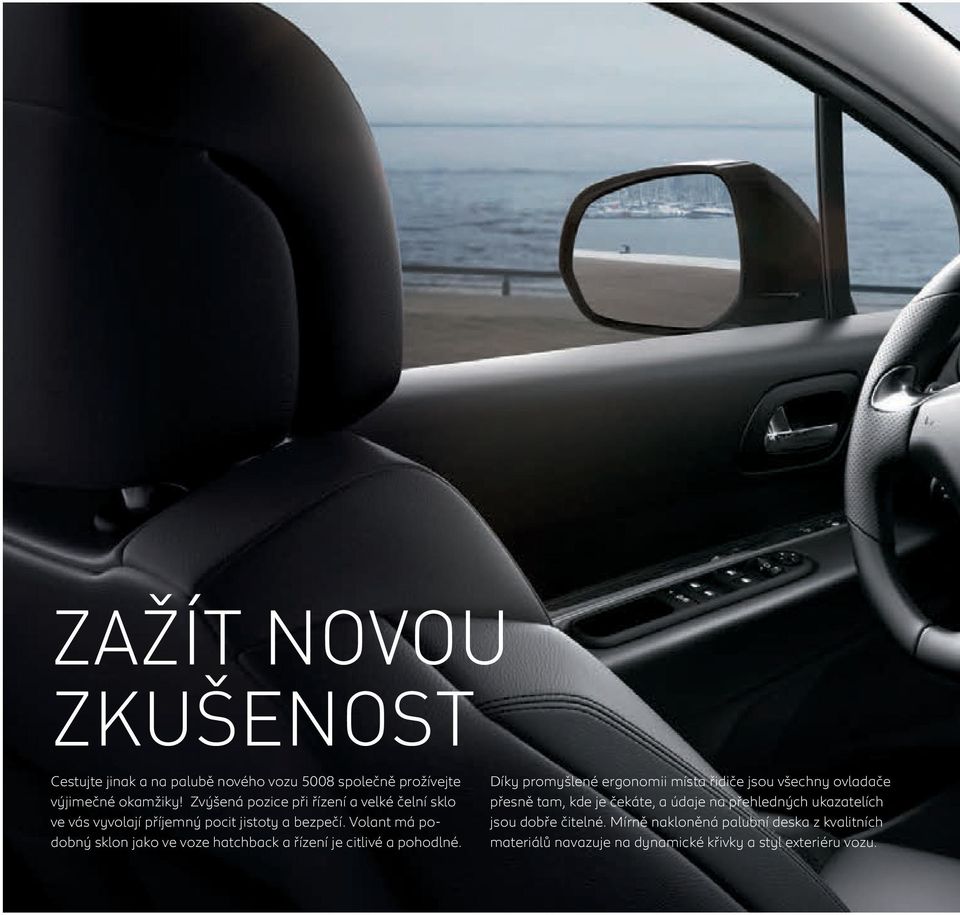 Volant má podobný sklon jako ve voze hatchback a řízení je citlivé a pohodlné.