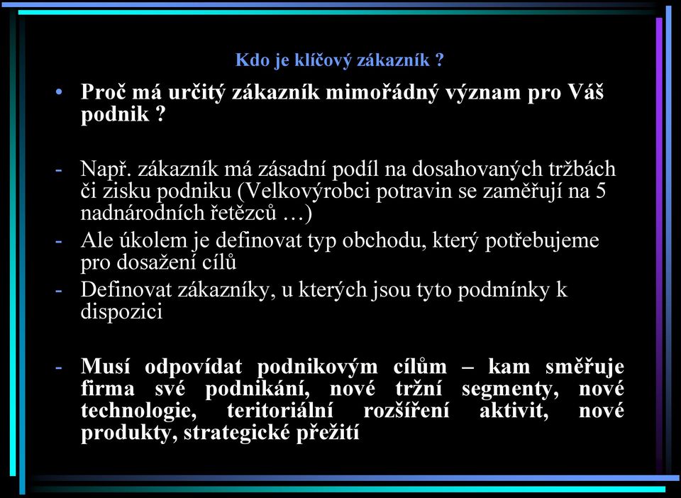 Ale úkolem je definovat typ obchodu, který potřebujeme pro dosažení cílů - Definovat zákazníky, u kterých jsou tyto podmínky k