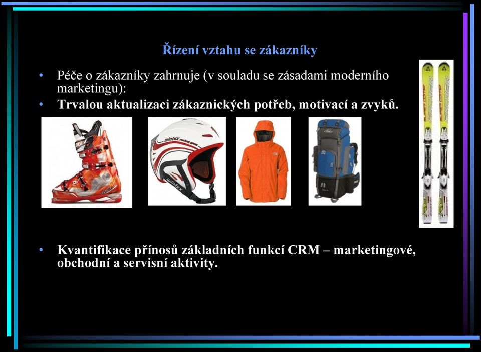 aktualizaci zákaznických potřeb, motivací a zvyků.