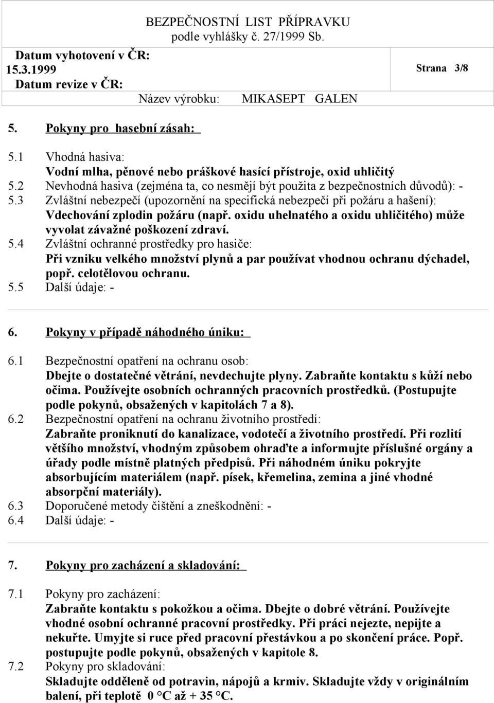 oxidu uhelnatého a oxidu uhličitého) může vyvolat závažné poškození zdraví. 5.