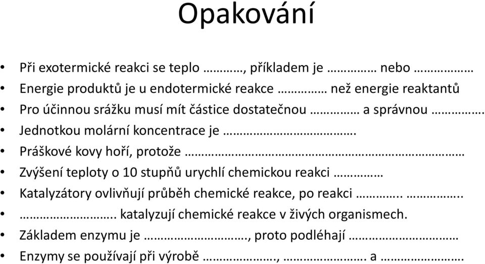 Práškové kovy hoří, protože Zvýšení teploty o 10 stupňů urychlí chemickou reakci Katalyzátory ovlivňují průběh chemické