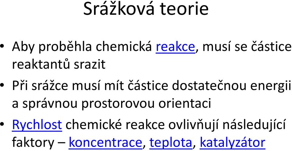 energii a správnou prostorovou orientaci Rychlost chemické