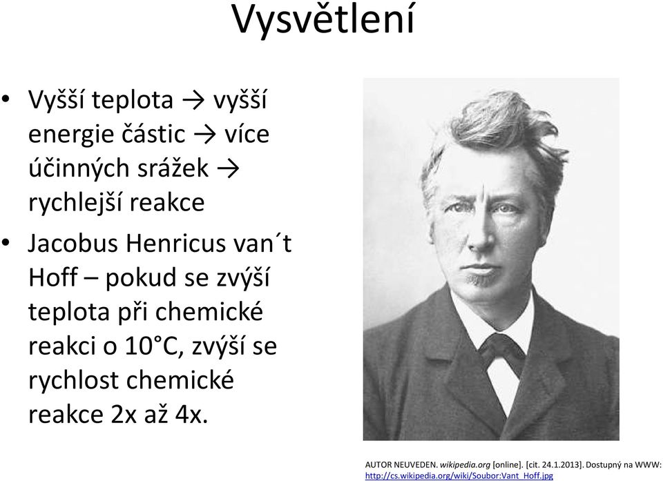 C, zvýší se rychlost chemické reakce 2x až 4x. AUTOR NEUVEDEN. wikipedia.