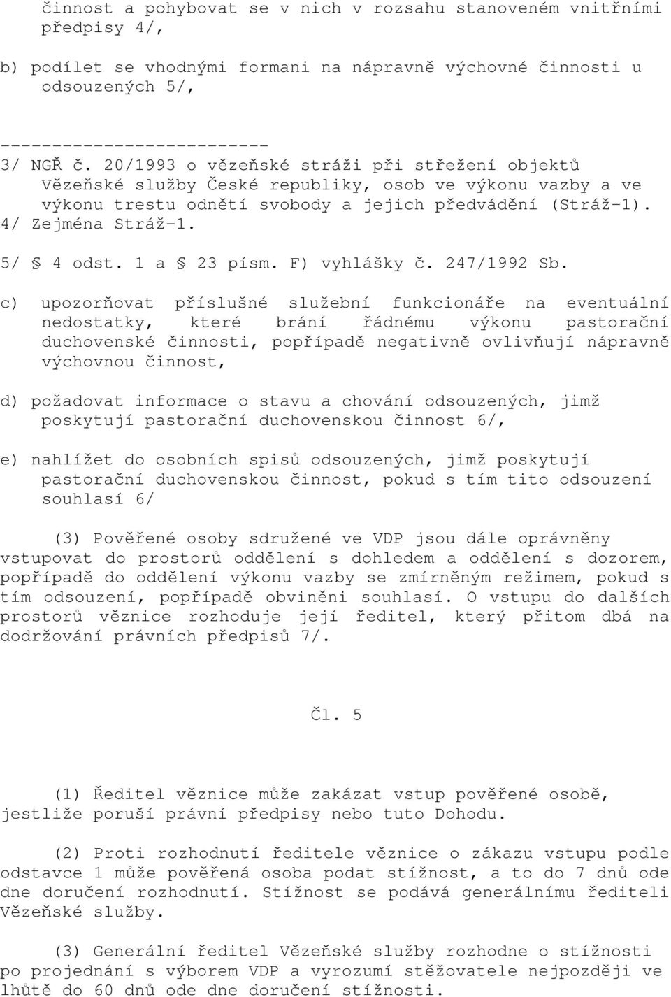 1 a 23 písm. F) vyhlášky č. 247/1992 Sb.