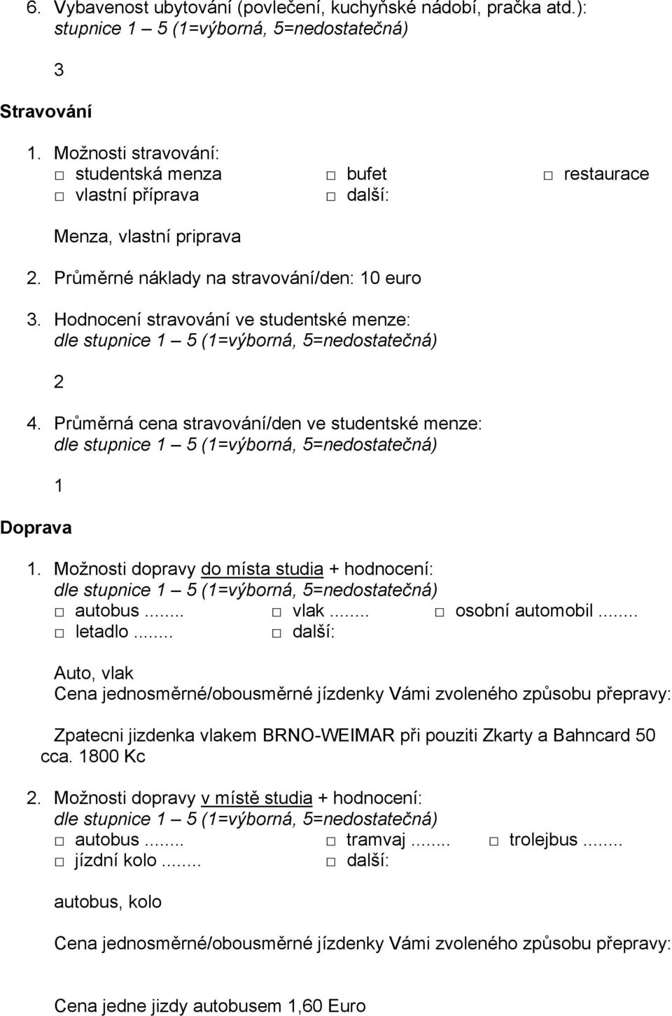 Možnosti dopravy do místa studia + hodnocení: dle autobus... vlak... osobní automobil... letadlo.