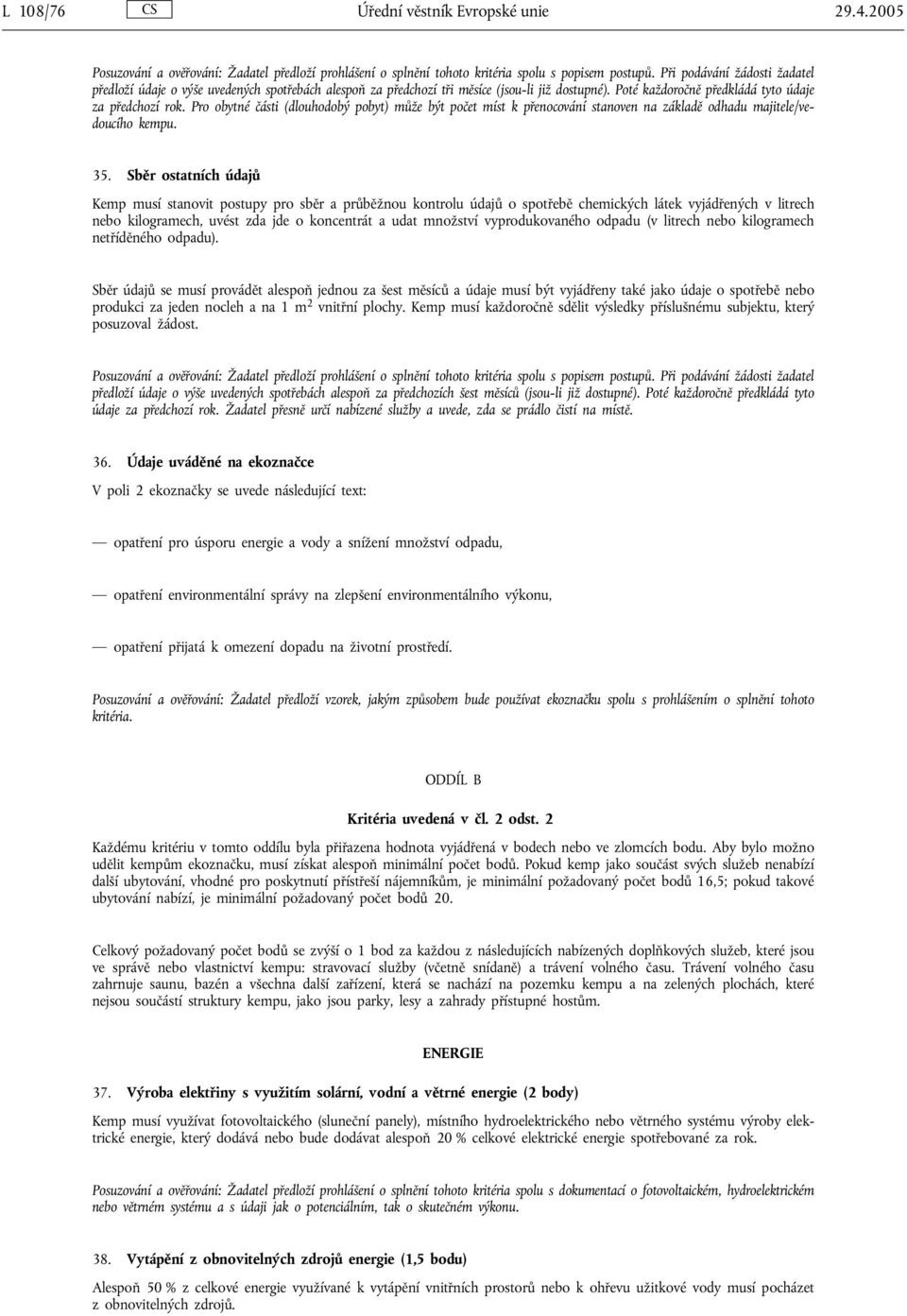 Pro obytné části (dlouhodobý pobyt) může být počet míst k přenocování stanoven na základě odhadu majitele/vedoucího kempu. 35.
