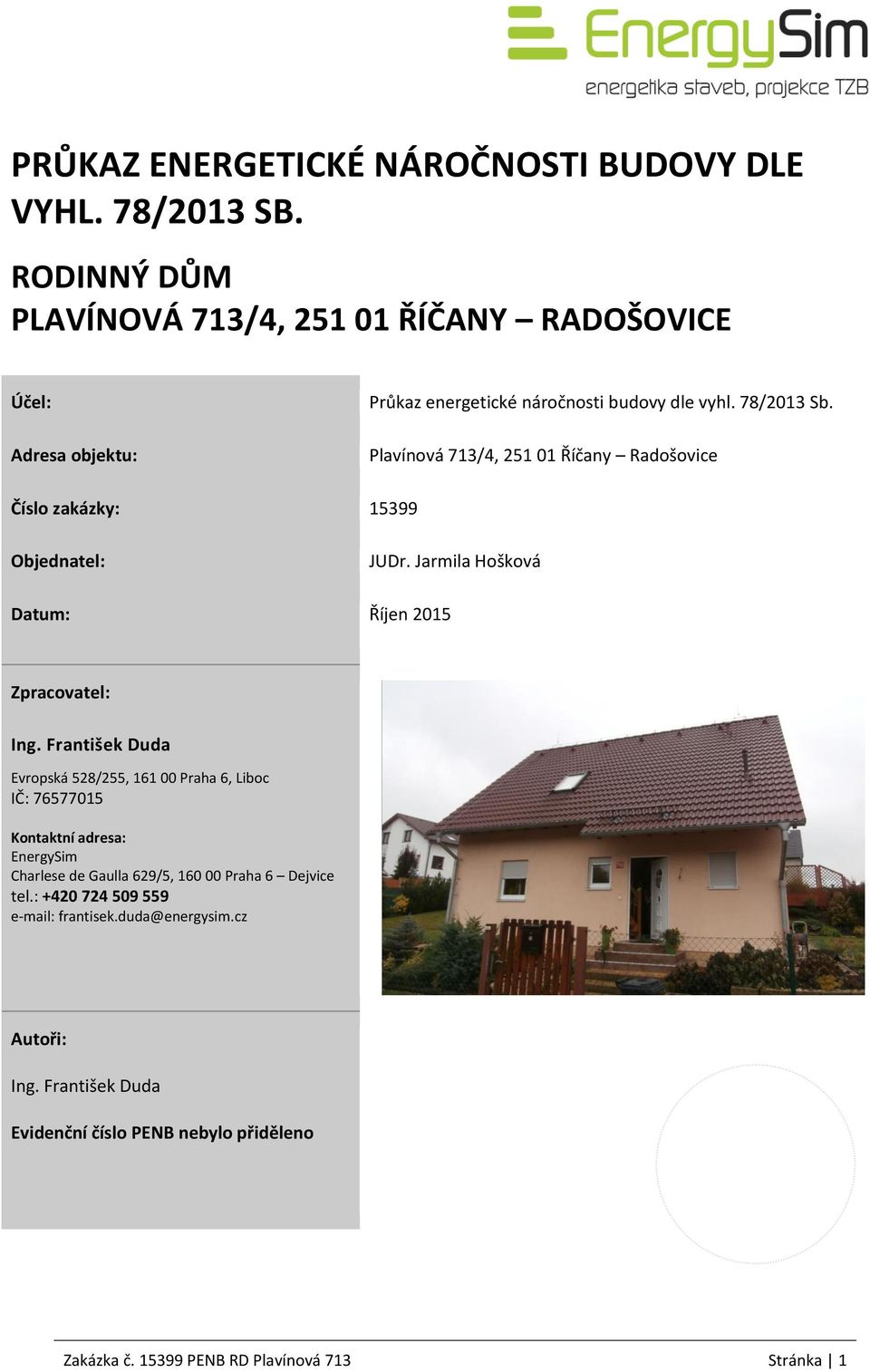 Plavínová 713/4, 251 01 Říčany Radošovice Číslo zakázky: 15399 Objednatel: JUDr. Jarmila Hošková Datum: Říjen 2015 Zpracovatel: Ing.