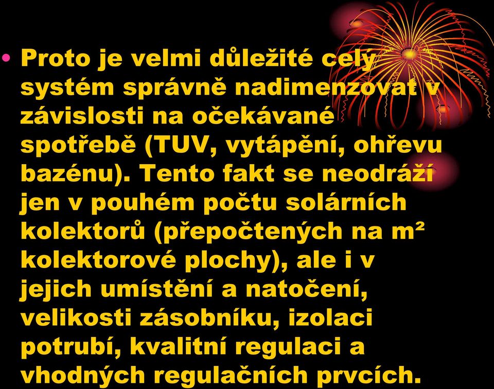 Tento fakt se neodráží jen v pouhém počtu solárních kolektorů (přepočtených na m²