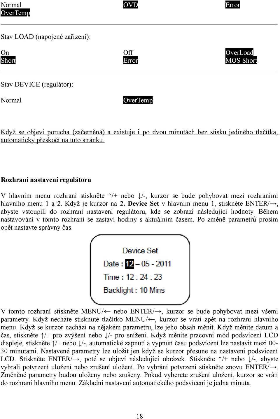 Rozhraní nastavení regulátoru V hlavním menu rozhraní stiskněte /+ nebo /-, kurzor se bude pohybovat mezi rozhraními hlavního menu 1 a 2. Když je kurzor na 2.