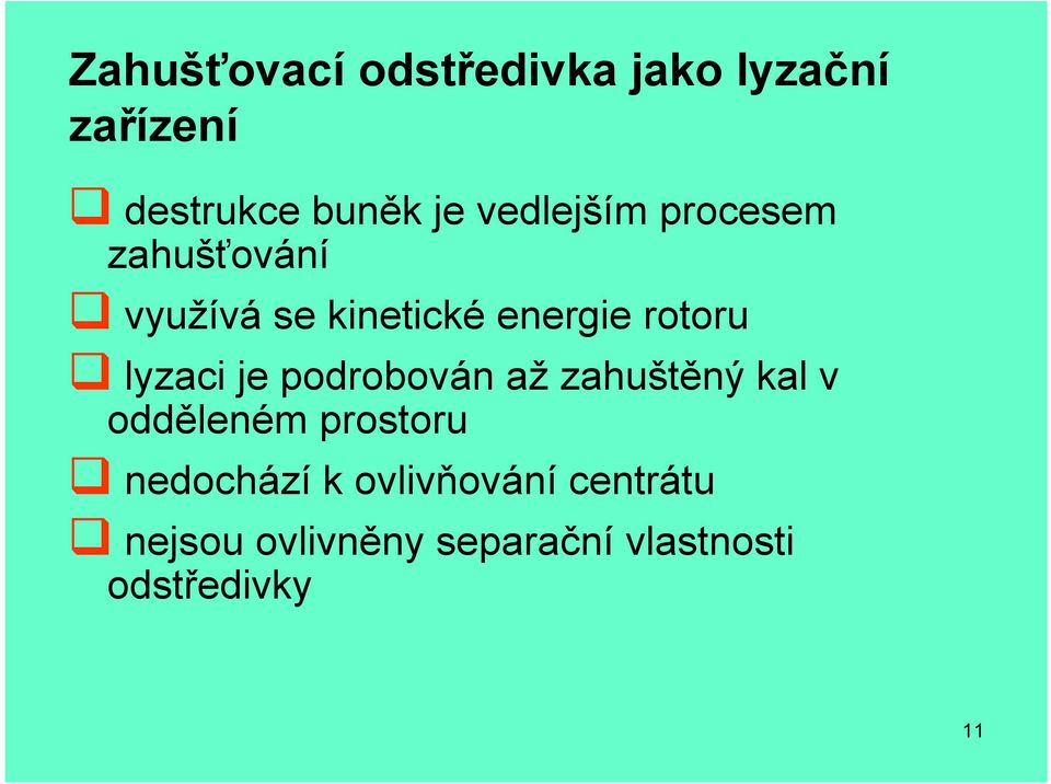 lyzaci je podrobován až zahuštěný kal v odděleném prostoru nedochází