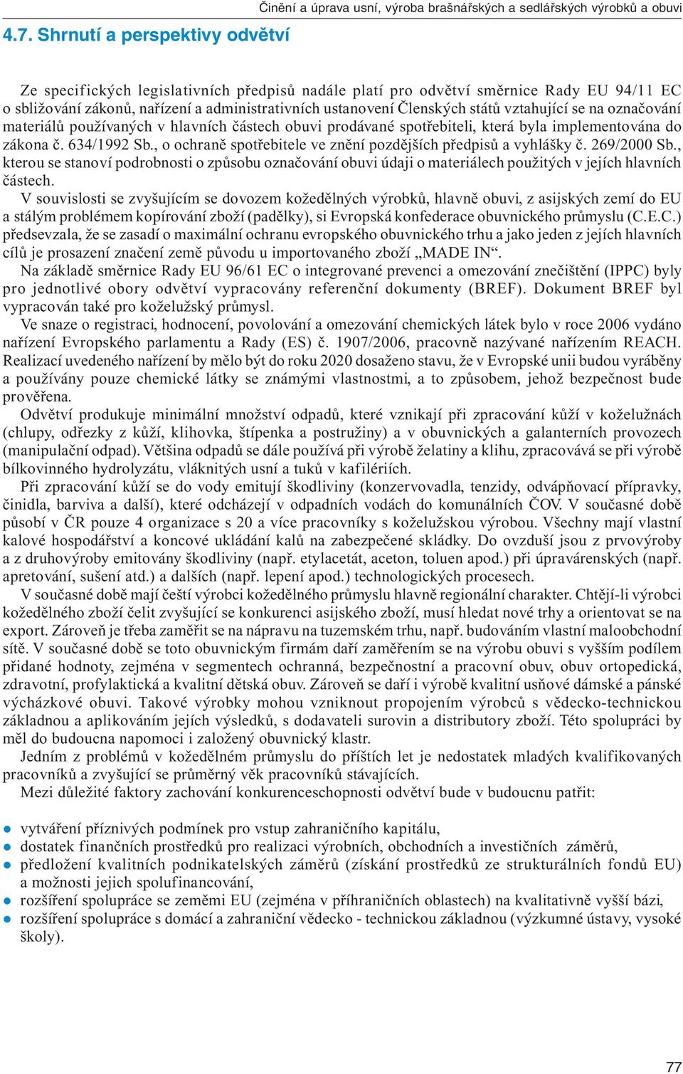 do zákona č. 634/1992 Sb., o ochraně spotřebitele ve znění pozdějších předpisů a vyhlášky č. 269/2000 Sb.