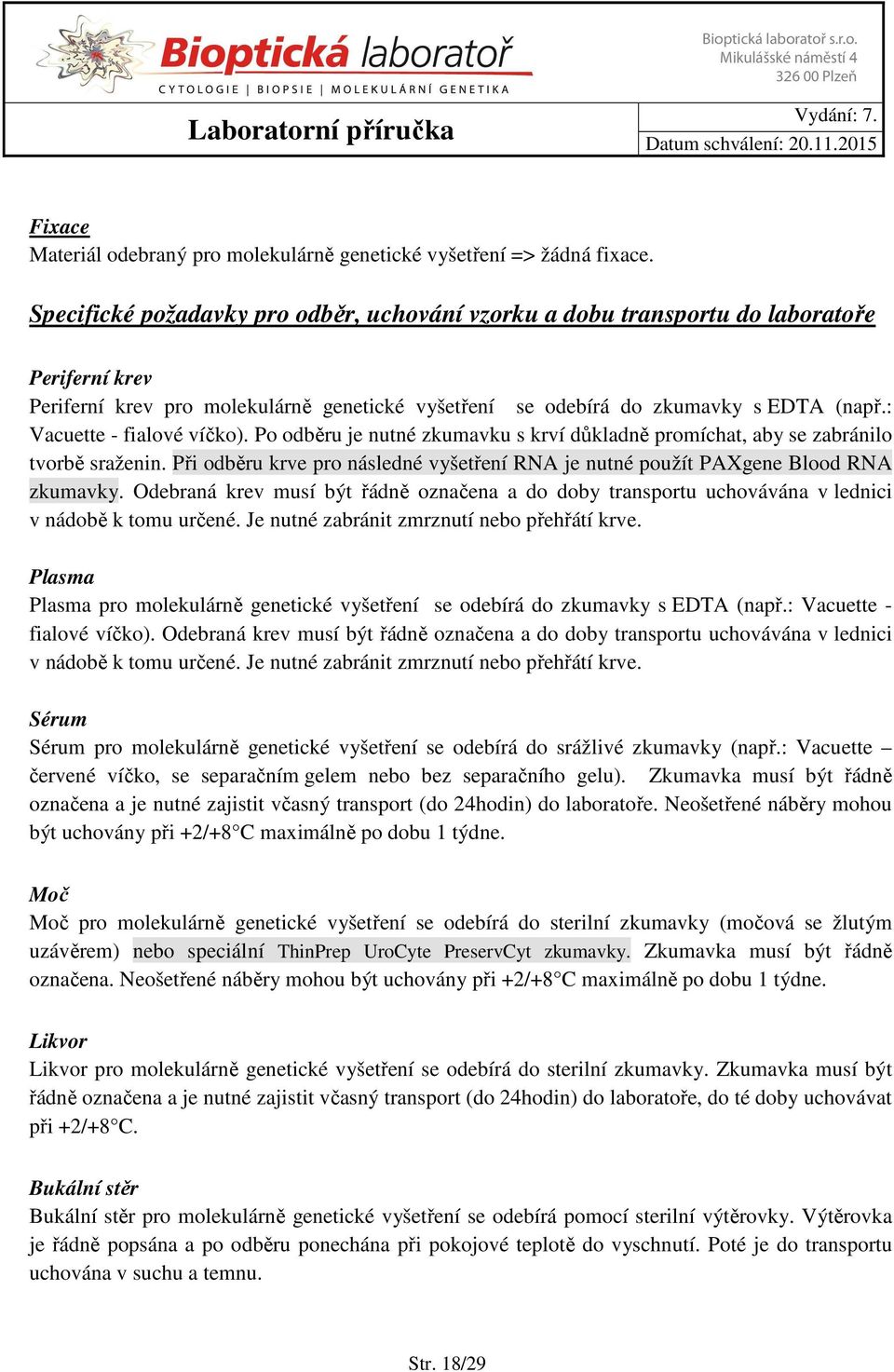 : Vacuette - fialové víčko). Po odběru je nutné zkumavku s krví důkladně promíchat, aby se zabránilo tvorbě sraženin.