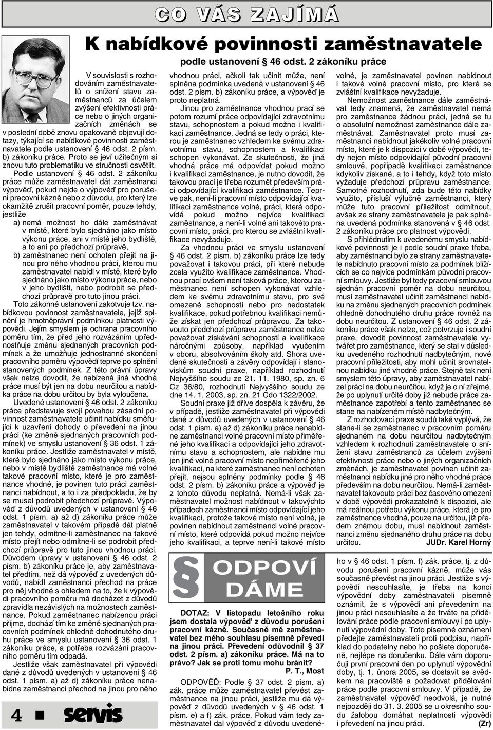 2 zákoníku práce mûïe zamûstnavatel dát zamûstnanci v povûì, pokud nejde o v povûì pro poru ení pracovní káznû nebo z dûvodu, pro kter lze okamïitû zru it pracovní pomûr, pouze tehdy, jestliïe a)