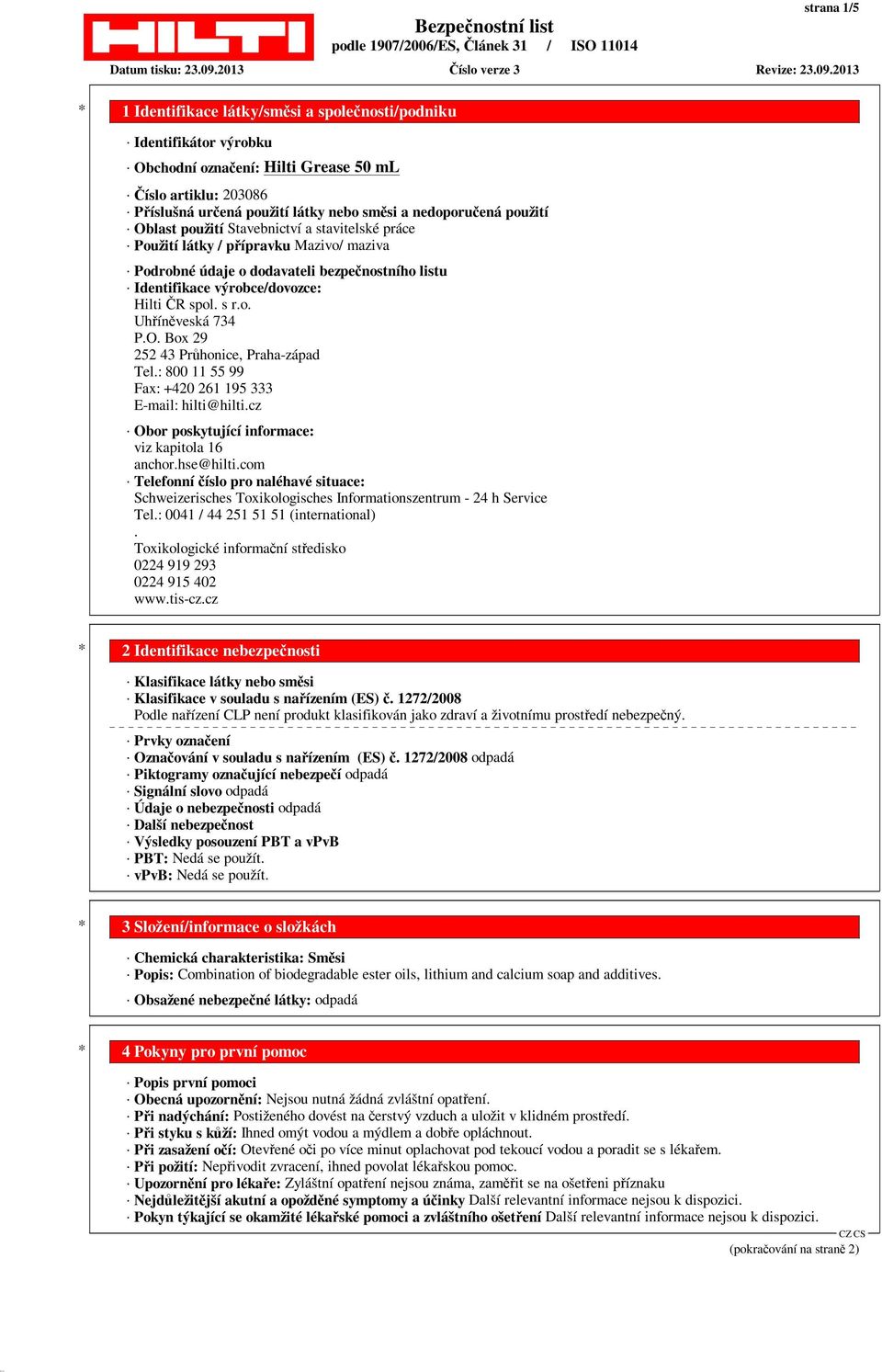 Box 29 252 43 Průhonice, Praha-západ Tel.: 800 11 55 99 Fax: +420 261 195 333 E-mail: hilti@hilti.cz Obor poskytující informace: viz kapitola 16 anchor.hse@hilti.