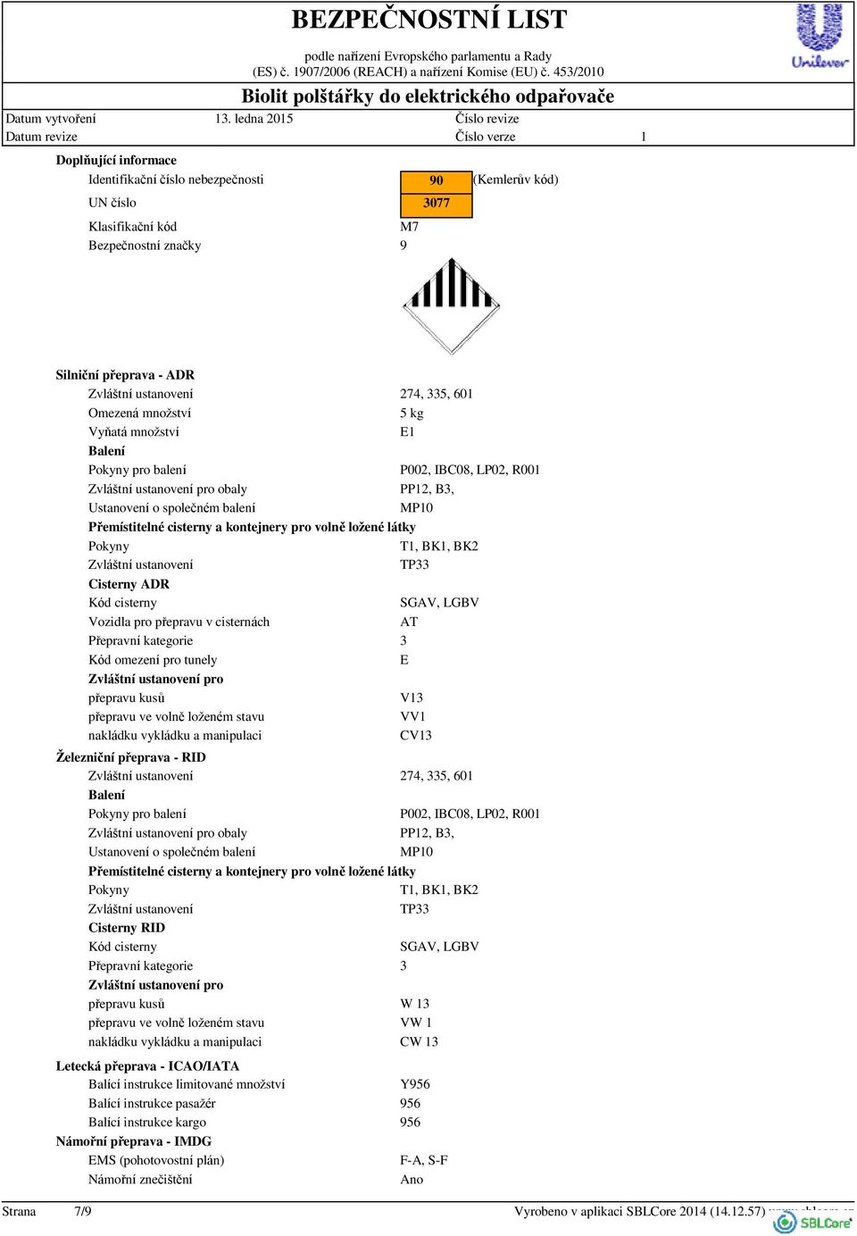 Pokyny pro balení P002, IBC08, LP02, R00 Zvláštní ustanovení pro obaly PP2, B3, Ustanovení o společném balení MP0 Přemístitelné cisterny a kontejnery pro volně ložené látky Pokyny T, BK, BK2 Zvláštní