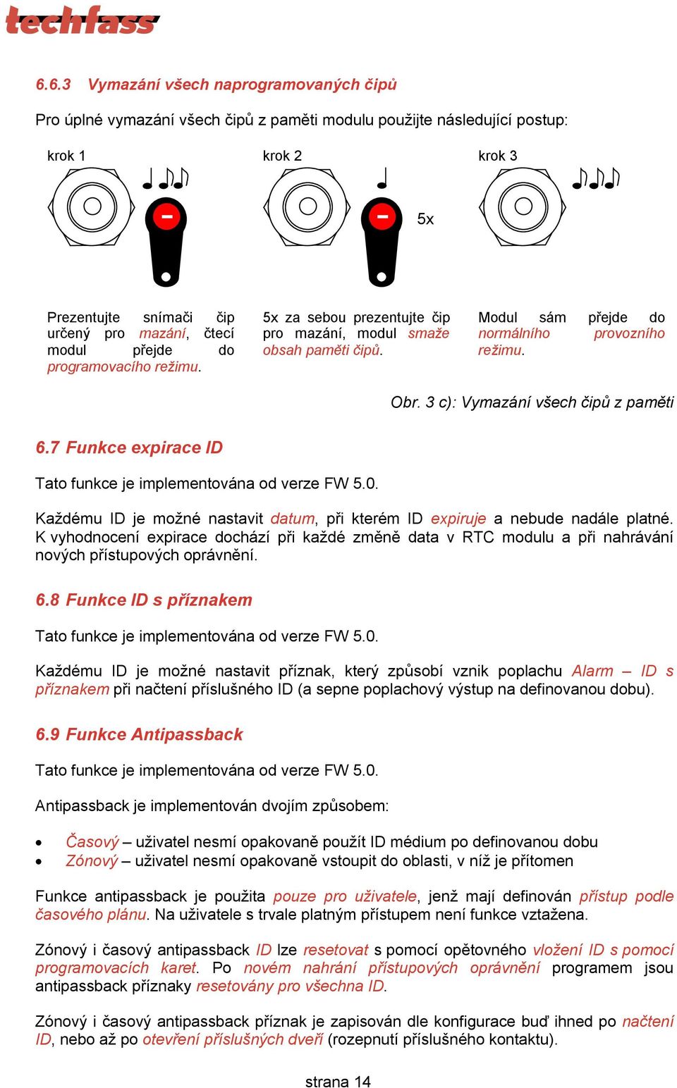 7 Funkce expirace ID Tato funkce je implementována od verze FW 5.0. Každému ID je možné nastavit datum, při kterém ID expiruje a nebude nadále platné.