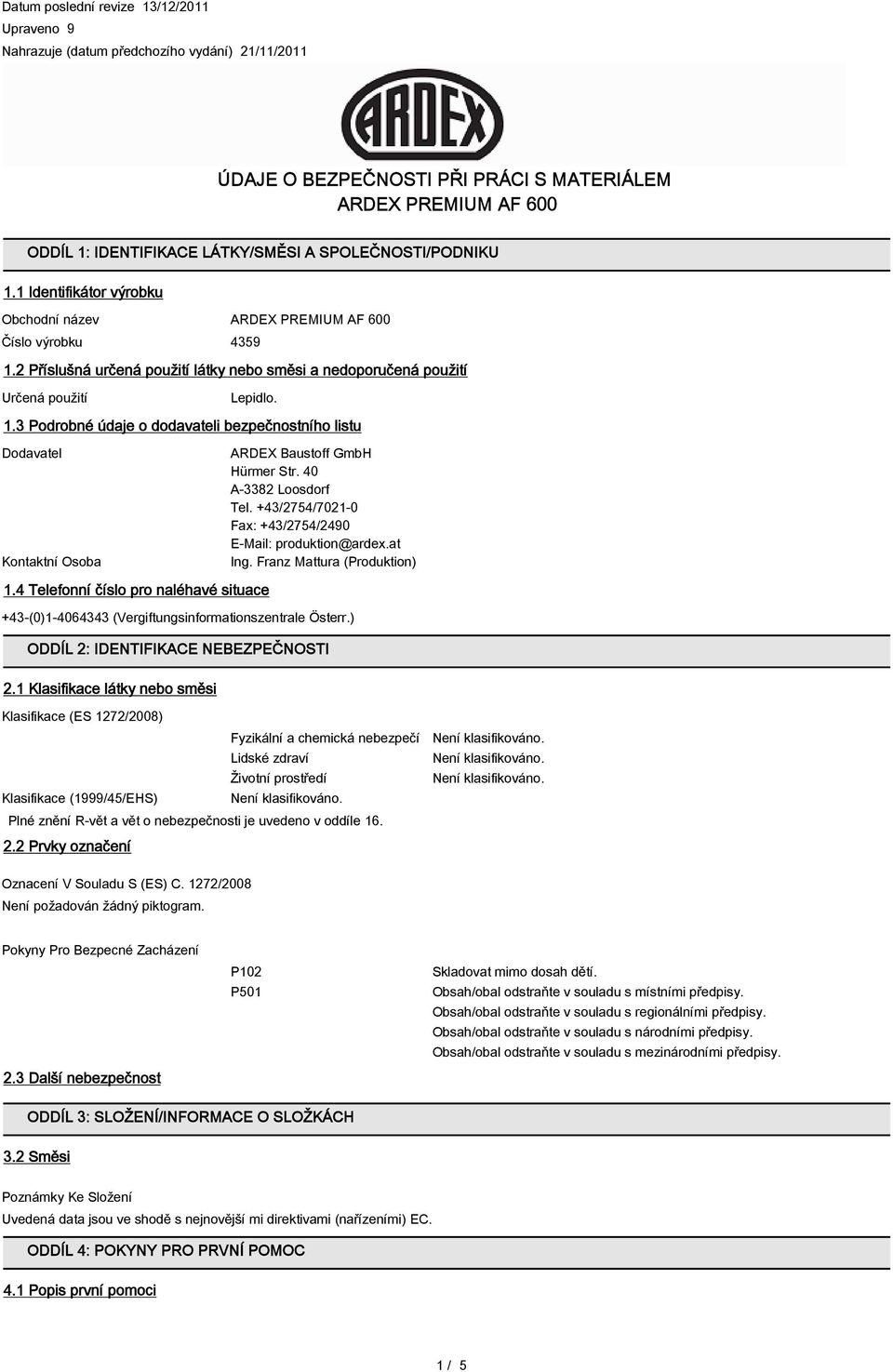 4 Telefonní číslo pro naléhavé situace ARDEX Baustoff GmbH Hürmer Str. 40 A-3382 Loosdorf Tel. +43/2754/7021-0 Fax: +43/2754/2490 E-Mail: produktion@ardex.at Ing.