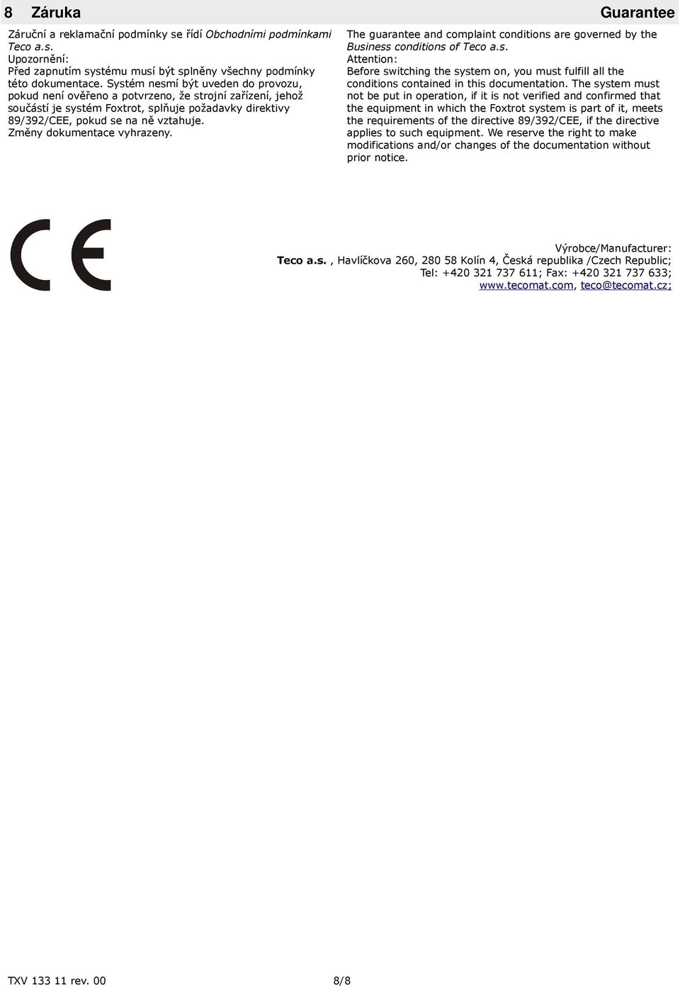 Změny dokumentace vyhrazeny. The guarantee and complaint conditions are governed by the Business conditions of Teco a.s. Attention: Before switching the system on, you must fulfill all the conditions contained in this documentation.