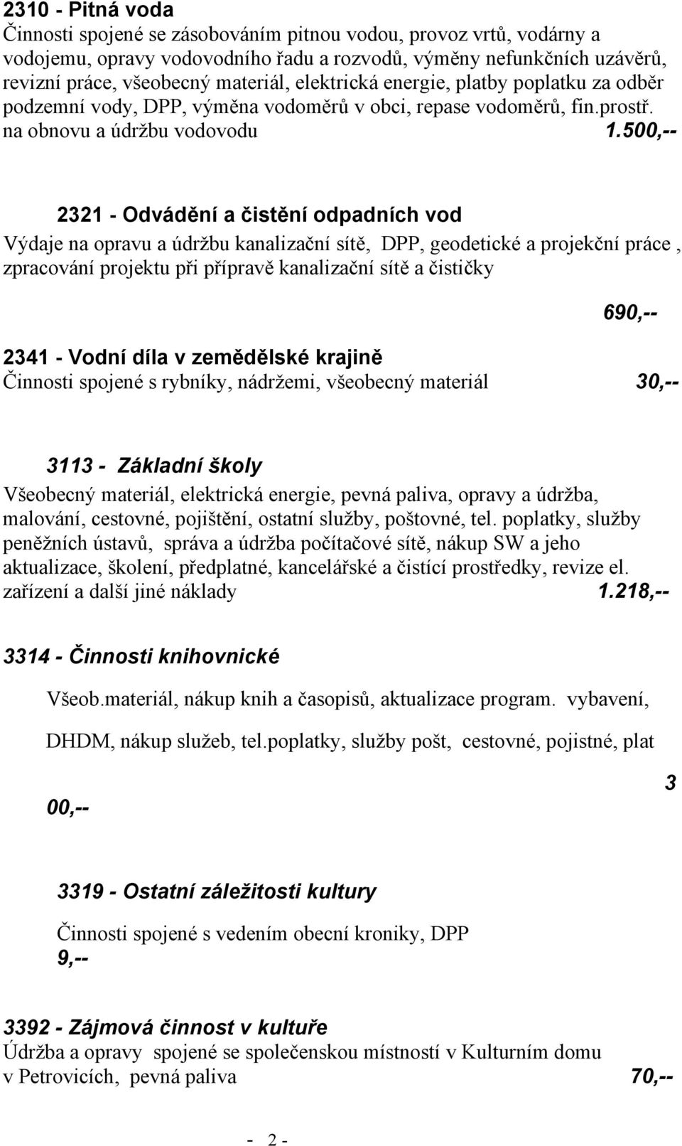 500,-- 2321 - Odvádění a čistění odpadních vod Výdaje na opravu a údržbu kanalizační sítě, DPP, geodetické a projekční práce, zpracování projektu při přípravě kanalizační sítě a čističky 690,-- 2341