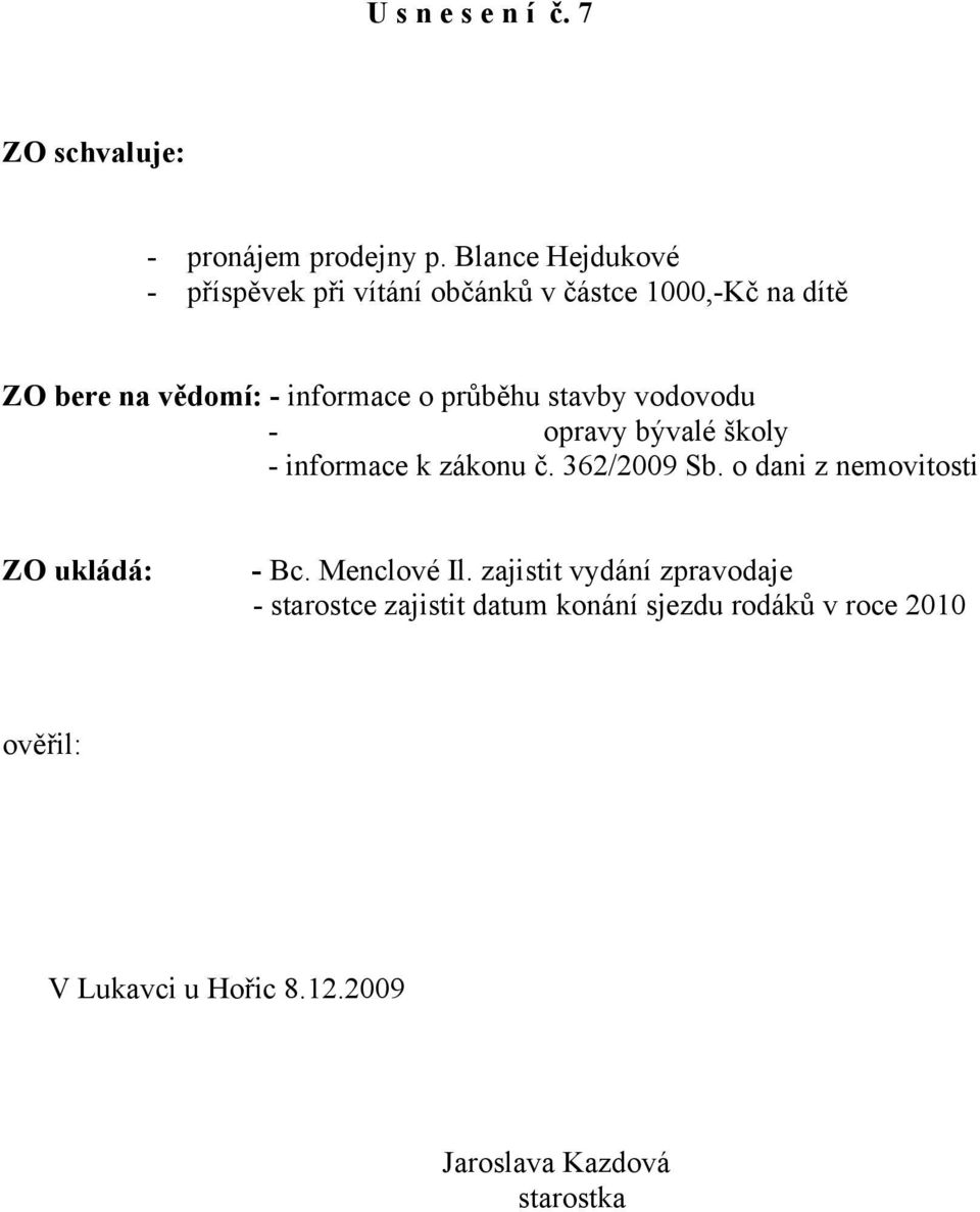 o průběhu stavby vodovodu - opravy bývalé školy - informace k zákonu č. 362/2009 Sb.