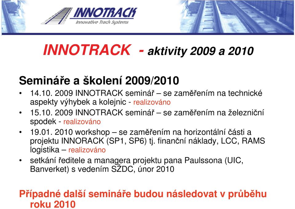 2010 workshop se zaměřením na horizontální části a projektu INNORACK (SP1, SP6) tj.