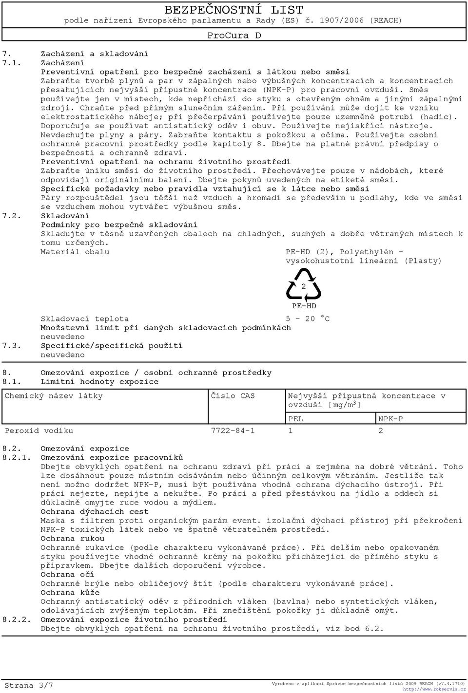 koncentrace (NPK-P) pro pracovní ovzduší. Smìs používejte jen v místech, kde nepøichází do styku s otevøeným ohnìm a jinými zápalnými zdroji. Chraòte pøed pøímým sluneèním záøením.