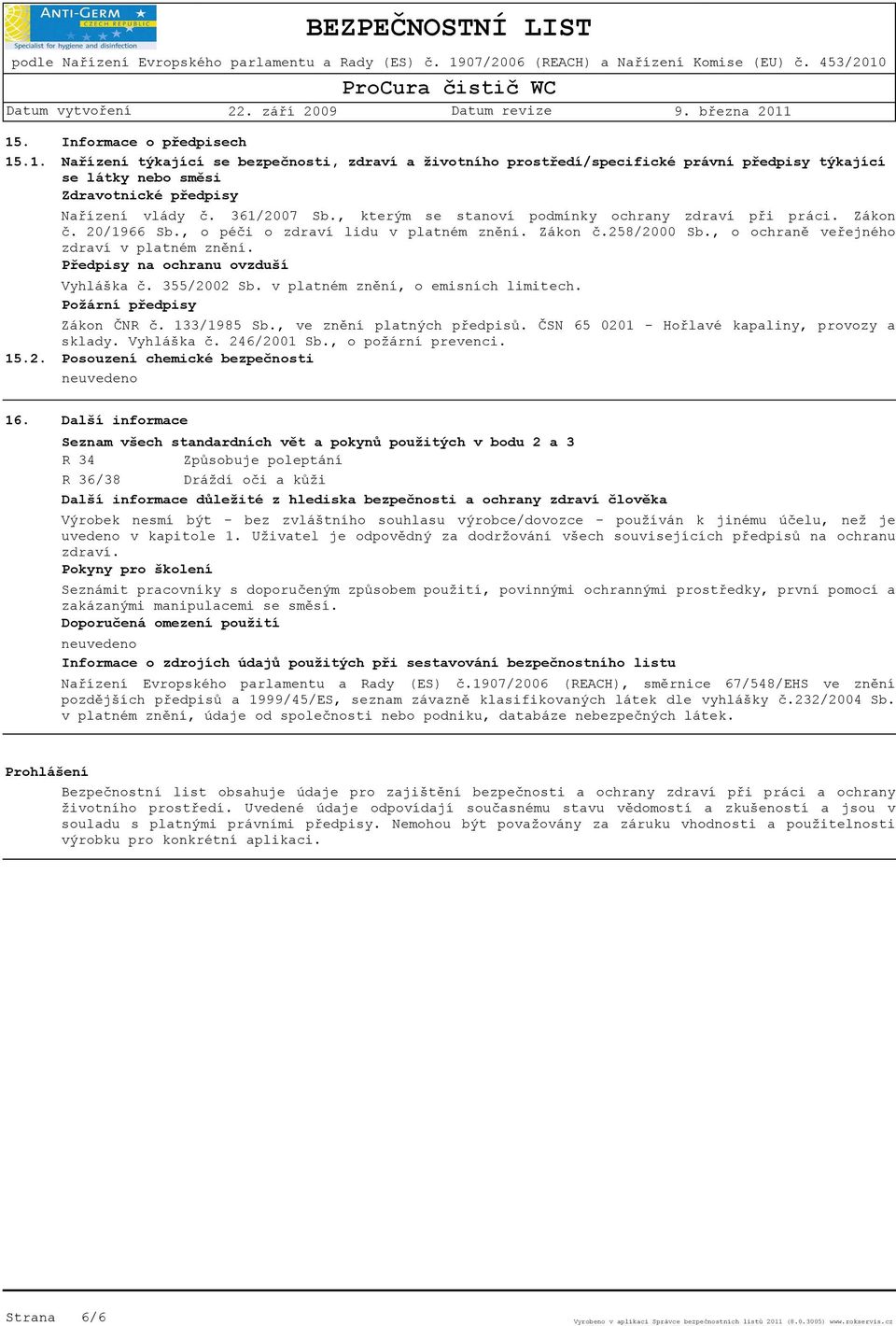 Předpisy na ochranu ovzduší Vyhláška č. 355/2002 Sb. v platném znění, o emisních limitech. Požární předpisy Zákon ČNR č. 133/1985 Sb., ve znění platných předpisů.