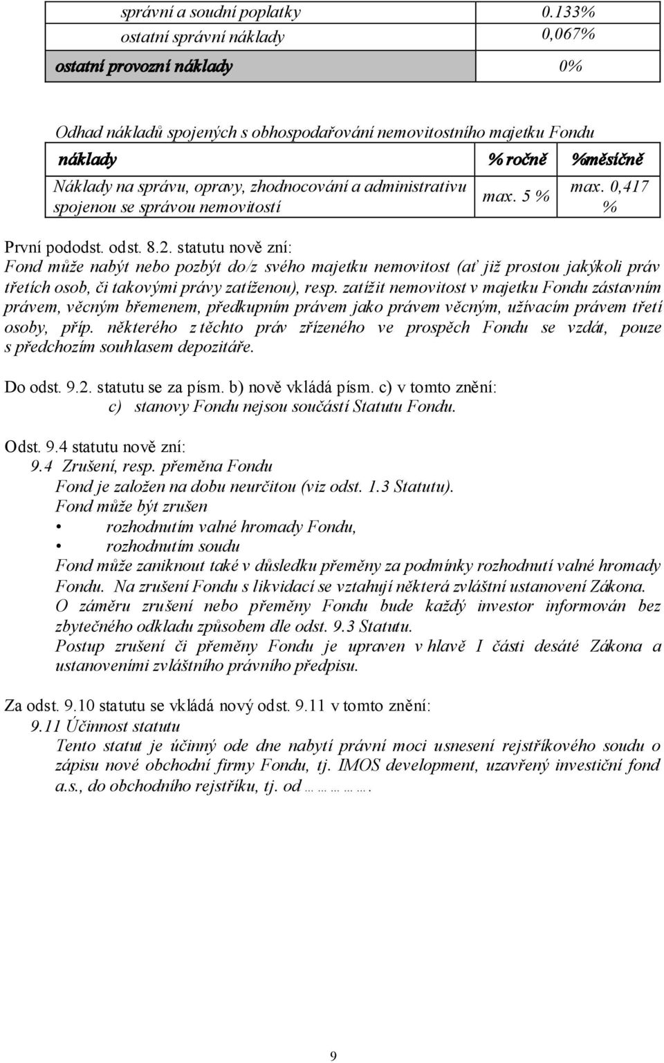 a administrativu spojenou se správou nemovitostí max. 5 % max. 0,417 % První pododst. odst. 8.2.