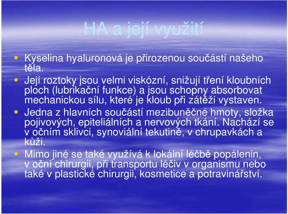 při zátěži vystaven. Jedna z hlavních součástí mezibuněčné hmoty, složka pojivových, epiteliálních a nervových tkání.