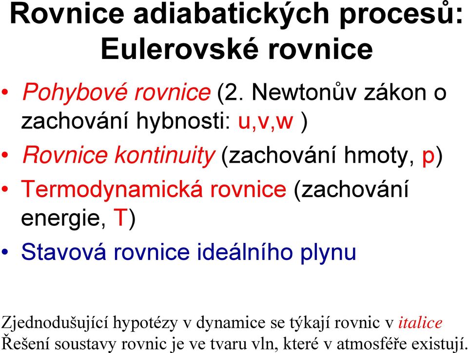 Temodynamická ovnice (zachování enegie, T) Stavová ovnice ideálního plyn Zjednodšjící