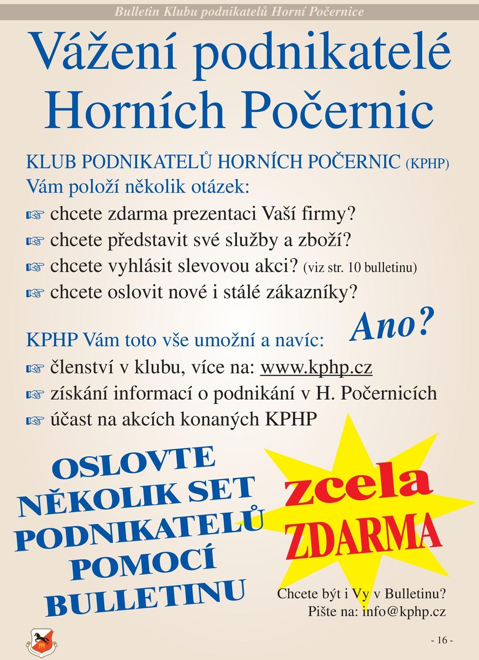 10 bulletinu) chcete oslovit nové i stálé zákazníky? KPHP Vám toto vše umožní a navíc: členství v klubu, více na: www.kphp.