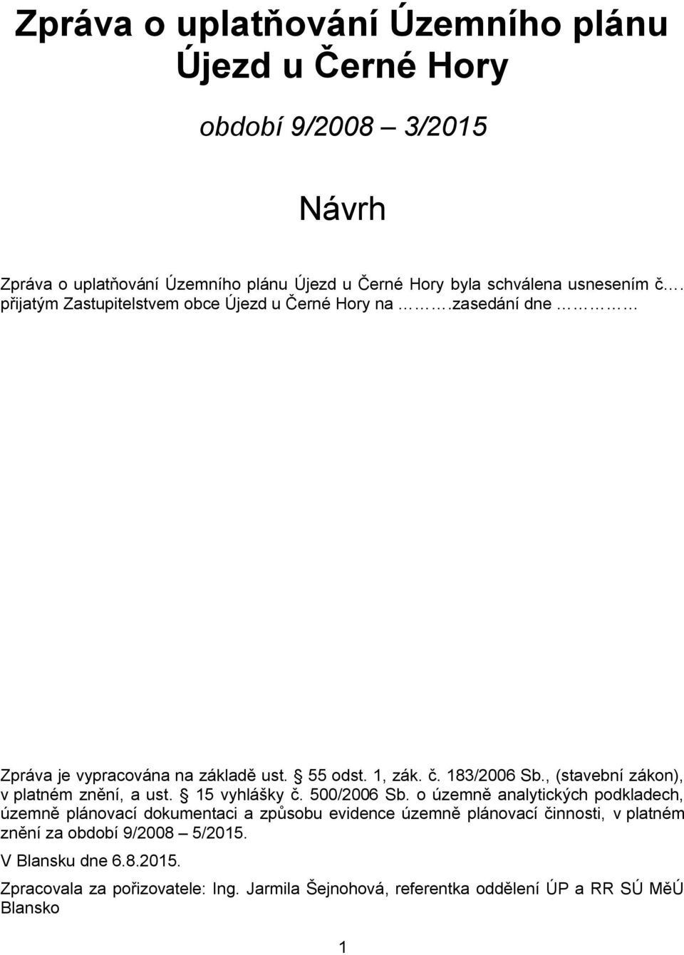 , (stavební zákon), v platném znění, a ust. 15 vyhlášky č. 500/2006 Sb.