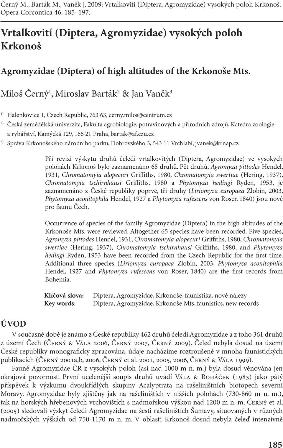 Miloš Černý 1, Miroslav Barták 2 & Jan Vaněk 3 1) Halenkovice 1, Czech Republic, 763 63, cerny.milos@centrum.