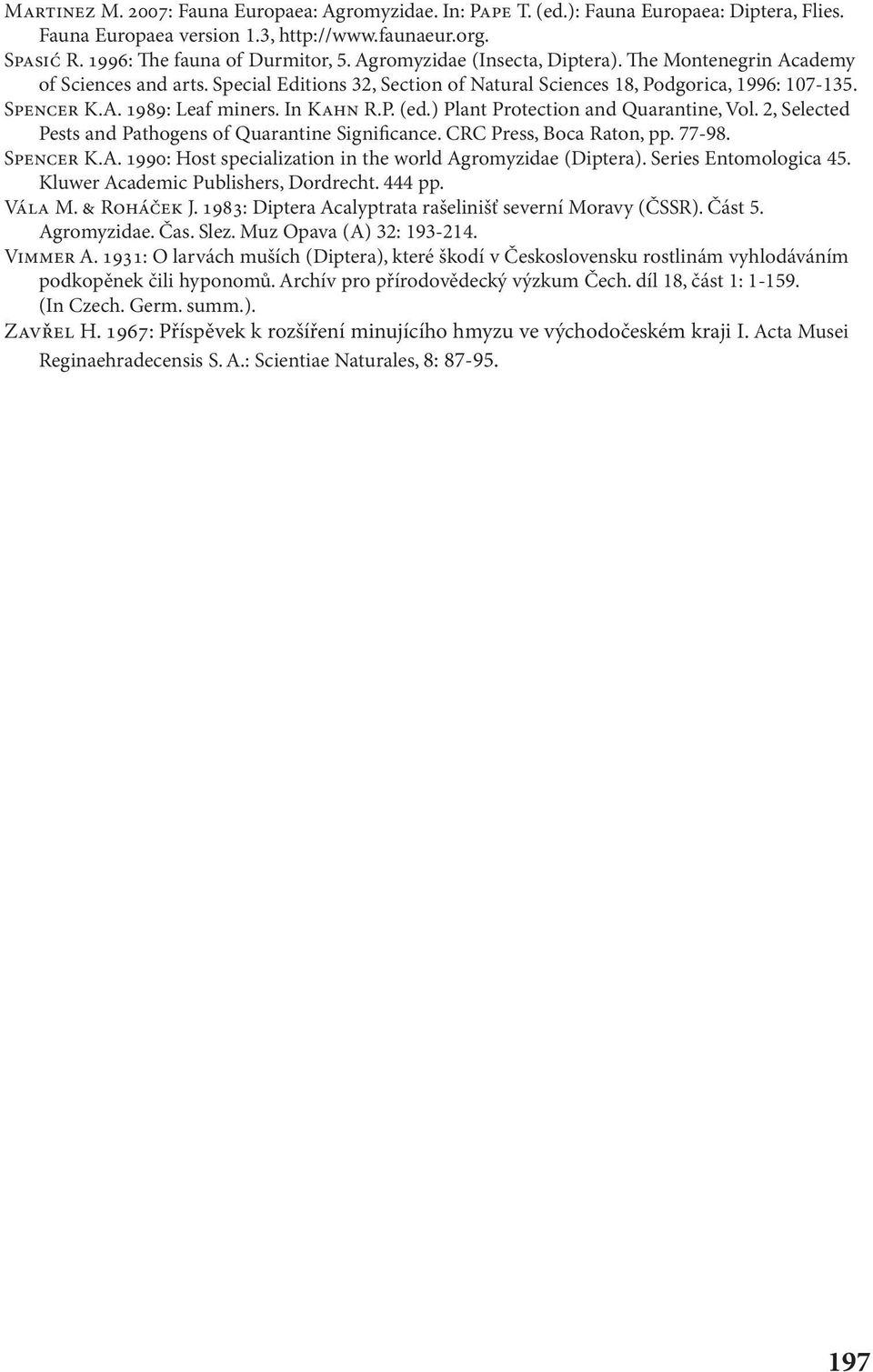 ) Plant Protection and Quarantine, Vol. 2, Selected Pests and Pathogens of Quarantine Significance. CRC Press, Boca Raton, pp. 77-98. SPENCER K.A.