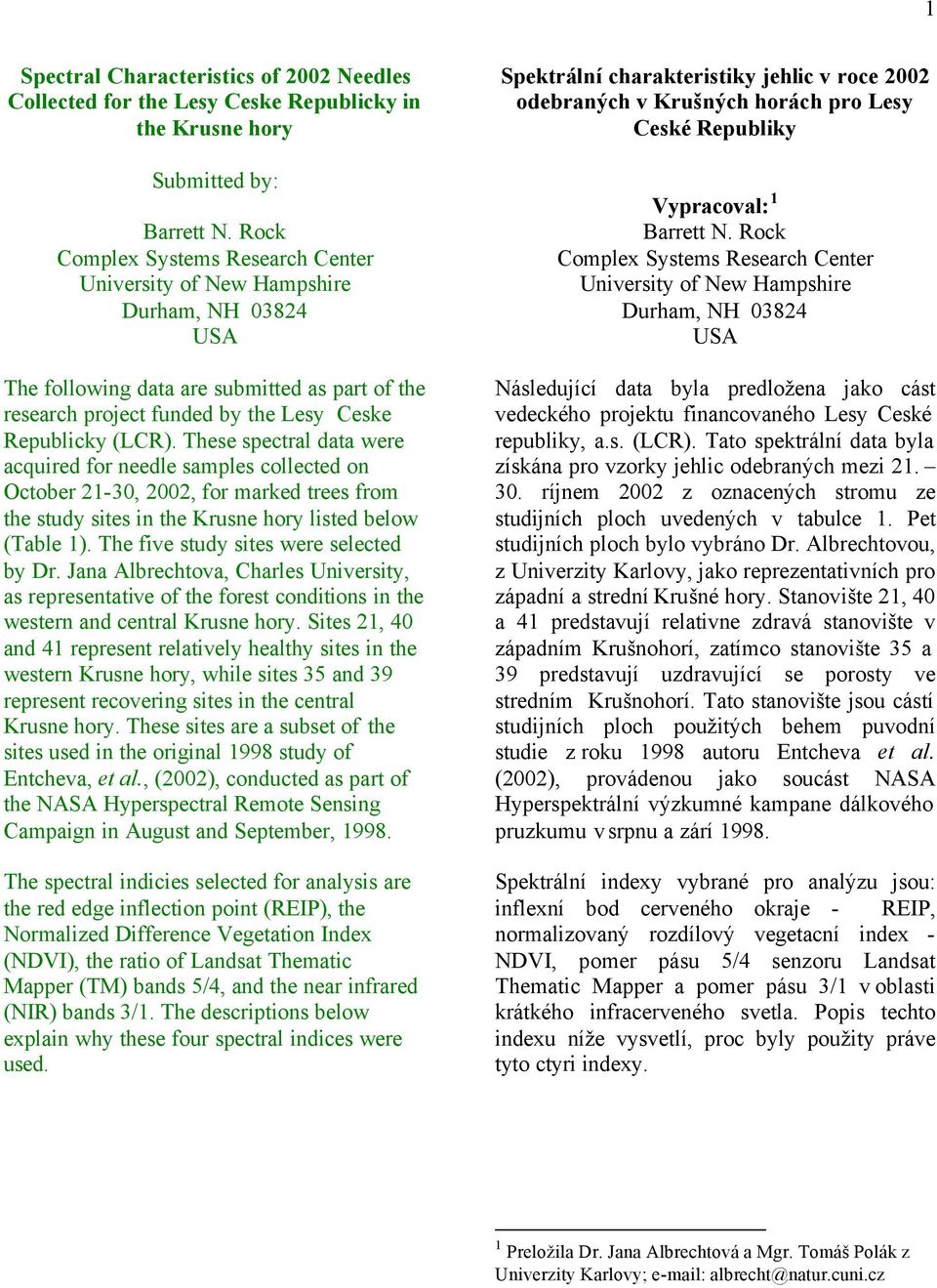 These spectral data were acquired for needle samples collected on October 21-30, 2002, for marked trees from the study sites in the Krusne hory listed below (Table 1).